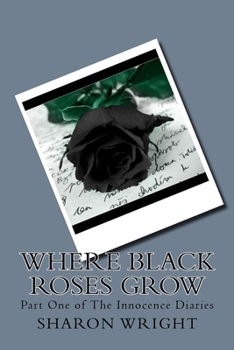 Paperback Where Black Roses Grow: Part One of The Innocence Diaries Book