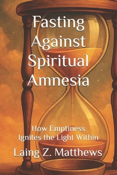 Paperback Fasting Against Spiritual Amnesia: How Emptiness Ignites the Light Within Book