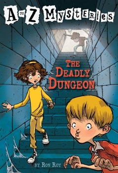 The Deadly Dungeon (A to Z Mysteries, #4) - Book #4 of the A to Z Mysteries