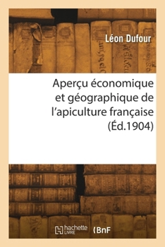 Paperback Aperçu économique et géographique de l'apiculture française [French] Book
