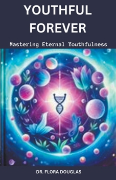 Paperback Forever Youthful: Mastering Eternal Youthfulness Book