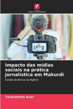 Impacto das mídias sociais na prática jornalística em Makurdi (Portuguese Edition)