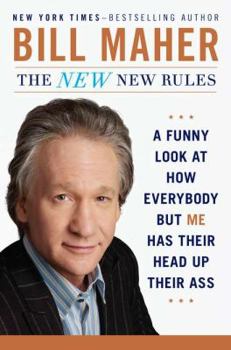 Hardcover The New New Rules: A Funny Look at How Everybody But Me Has Their Head Up Their Ass Book