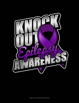 Paperback Knock Out Epilepsy Awareness: Unruled Composition Book