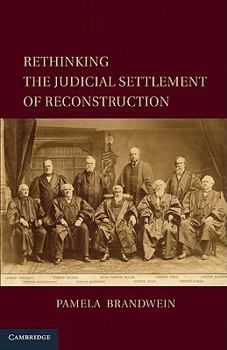 Rethinking the Judicial Settlement of Reconstruction - Book  of the Cambridge Studies on the American Constitution