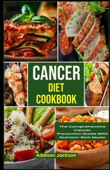 Paperback Cancer Diet Cookbook: The Comprehensive Cancer Prevention Guide with Nutrient-Rich Meals Recipes [Large Print] Book