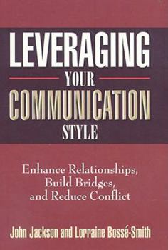 Hardcover Leveraging Your Communication Style: Enhance Relationships, Build Bridges, & Reduce Conflict Book