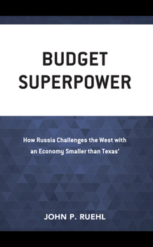 Hardcover Budget Superpower: How Russia Challenges the West with an Economy Smaller Than Texas' Book