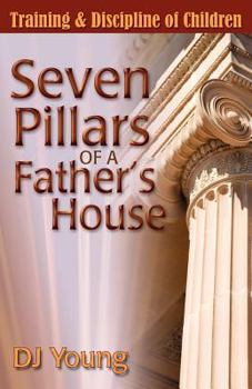 Paperback Seven Pillars of a Father's House: Training and Discipline of Children Book