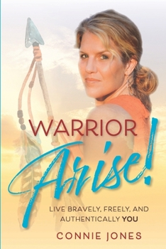 Paperback Warrior Arise!: Live Bravely, Freely, and Authentically YOU Book