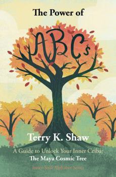 Paperback The Power of ABCs: A Guide to Unlock Your Inner Ceiba: The Maya Cosmic Tree Book