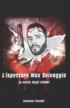 Paperback L'ispettore Max Selvaggio: La notte degli infami [Italian] Book