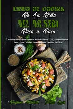 Paperback Libro De Cocina De La Dieta Del Dr. Sebi Paso A Paso: C?mo Limpiar Su Cuerpo Y Mejorar Su Salud, Tratamientos Efectivos Y Curas Con Las Recetas Del Dr [Spanish] Book