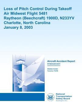 Aircraft Accident Report: Loss of Pitch Control During Takeoff Air Midwest Flight 5481 Raytheon 1900D, N233YV Charlotte, North Carolina January 8, 2003
