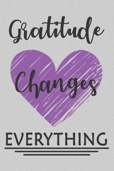 Paperback Gratitude Changes Everything Be Grateful Journal: Lined Notebook, 120 Pages, 6 x 9, Paperback, Matte Finish, Love and Heart Theme Book