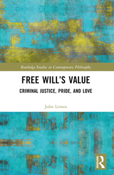 Free Will's Value: Criminal Justice, Pride, and Love