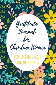 Gratitude Journal for Christian Women with Coloring Pages and Bible Quotes: Includes Quotes from Scripture and Inspiring phrases in Beautiful ... with Inspiring Scripture and Coloring Pages)