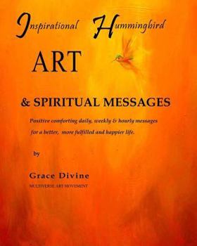 Inspirational Hummingbird Art & Spiritual Messages: Positive and comforting daily, weekly & hourly messages for a better life. The Psychic Art Movement.