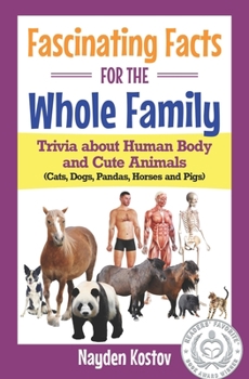 Paperback Fascinating Facts for the Whole Family: Trivia about Human Body and Cute Animals (Cats, Dogs, Pandas, Horses and Pigs) Book