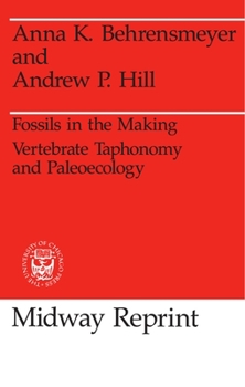 Fossils in the Making: Vertebrate Taphonomy and Paleoecology (Prehistoric Archeology and Ecology series) - Book  of the Prehistoric Archeology and Ecology