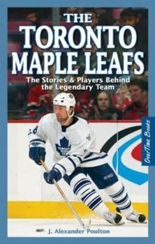 Paperback The Toronto Maple Leafs: The Stories & Players Behind the Legendary Team Book