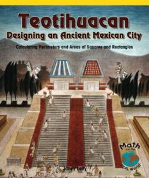 Teotihuacan, Designing an Ancient Mexican City: Calculating Perimeters and Areas of Squares and Rectangles - Book  of the Powermath