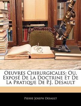 Oeuvres Chirurgicales, Ou Exposé De La Doctrine Et De La Pratique De P.j. Desault, Chirurgien En Chef Du Grand Hospice D'humanité De Paris: Maladies Des Parties Dures...