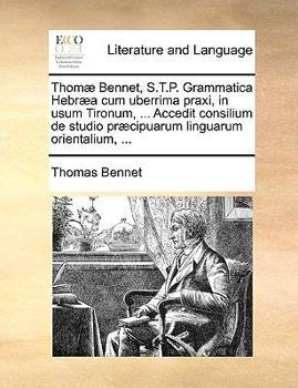 Paperback Thom Bennet, S.T.P. Grammatica Hebra Cum Uberrima Praxi, in Usum Tironum, ... Accedit Consilium de Studio Prcipuarum Linguarum Orientalium, ... [Latin] Book