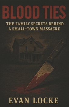 Paperback Blood Ties: The Family Secrets Behind a Small-Town Massacre Book