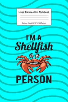 Lined Composition Notebook College Ruled: For I'm A Shellfish Person Gift I 120 Lined Pages for Writing, School & Studying I Bullet Planer, Diary, Sketch Paper I Planner Book For Adults or Teens
