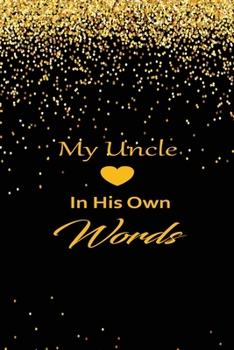 My uncle in his own words: A guided journal to tell me your memories,keepsake questions.This is a great gift to Dad,grandpa,granddad,father and uncle from family members, grandchildren life Birthday