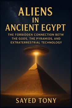 Aliens in Ancient Egypt: Uncover Lost Evidence, Decode Ancient Mysteries, and Discover the Truth That Redefine (Secrets of the Unknown)