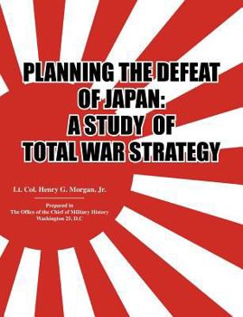 Paperback Planning the Defeat of Japan: A Study of Total War Strategy. Book