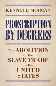 Hardcover Proscription by Degrees: The Abolition of the Slave Trade to the United States Book
