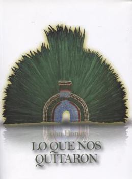 Paperback Lo Que Nos Quitaron: Historical Analysis of Spain's Pilage of the Aztec Gold. [Spanish] Book