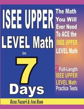 Paperback ISEE Upper Level Math in 7 Days: Step-By-Step Guide to Preparing for the ISEE Upper Level Math Test Quickly Book