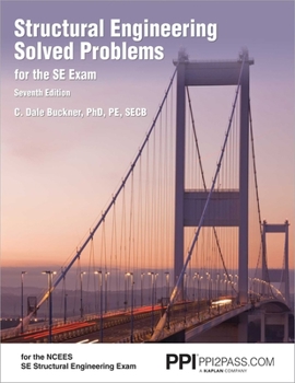 Paperback Ppi Structural Engineering Solved Problems for the Se Exam, 7th Edition - Comprehensive Practice in Structural Engineering Concepts, Methods, and Stan Book