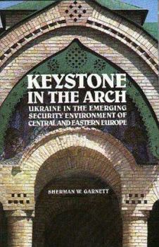 Paperback Keystone in the Arch: Ukraine in the New Political Geography of Europe Book