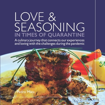 Paperback Love & Seasoning in Times of Quarantine: A culinary journey that connects our experiences and loving with the challenges during the pandemic Book