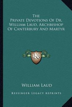 Paperback The Private Devotions Of Dr. William Laud, Archbishop Of Canterbury And Martyr Book