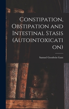 Hardcover Constipation, Obstipation and Intestinal Stasis (Autointoxication) Book