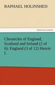 Chronicles of England, Scotland and Ireland (2 of 6): England (3 of 12) Henrie I. - Book #3 of the Chronicles of England, Scotland and Ireland, Volume 2