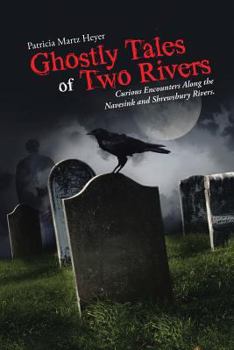 Ghostly Tales of Two Rivers: Curious Encounters Along the Navesink and Shrewsbury Rivers.