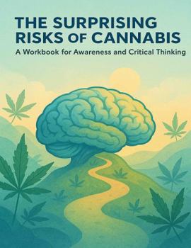 Paperback The Surprising Risks of Cannabis: A Workbook for Awareness and Critical Thinking Book