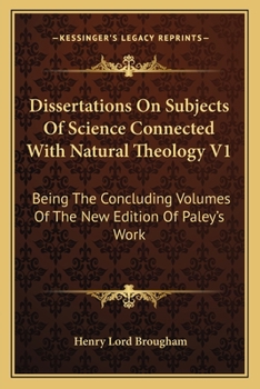 Paperback Dissertations On Subjects Of Science Connected With Natural Theology V1: Being The Concluding Volumes Of The New Edition Of Paley's Work Book