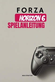 FORZA HORIZON 6 SPIELANLEITUNG (German Edition)