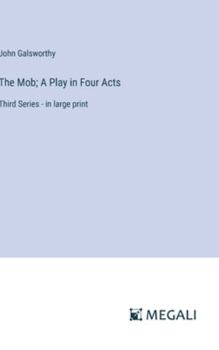 The Mob; A Play in Four Acts: Third Series - in large print