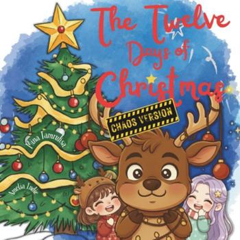The Twelve Days of Christmas: The Chaos Version (Perfect for Kids… and Tired Parents!): A Holiday Read-Aloud for Kids Ages 3–8 — Perfect for Classrooms, Families & Christmas Eve Fun!
