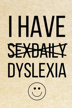 Paperback I Have Sexdaily Dyslexia: Lined Notebook Journal - Funny Sex Joke Gift for Him, Her, Friend, Christmas, Xmas, Birthday Present Book