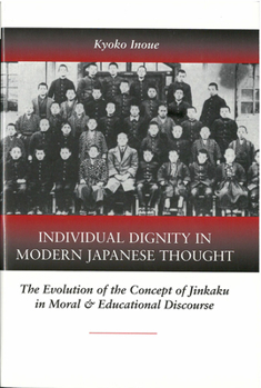 Hardcover Individual Dignity in Modern Japanese Thought: The Evolution of the Concept of Jinkaku in Moral and Educational Discourse Volume 35 Book